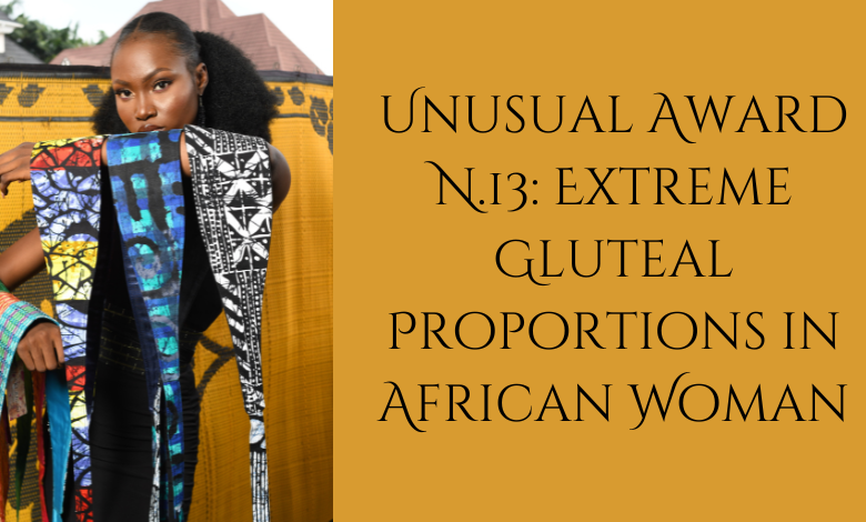 Unusual Award N.13: Extreme Gluteal Proportions in African Woman